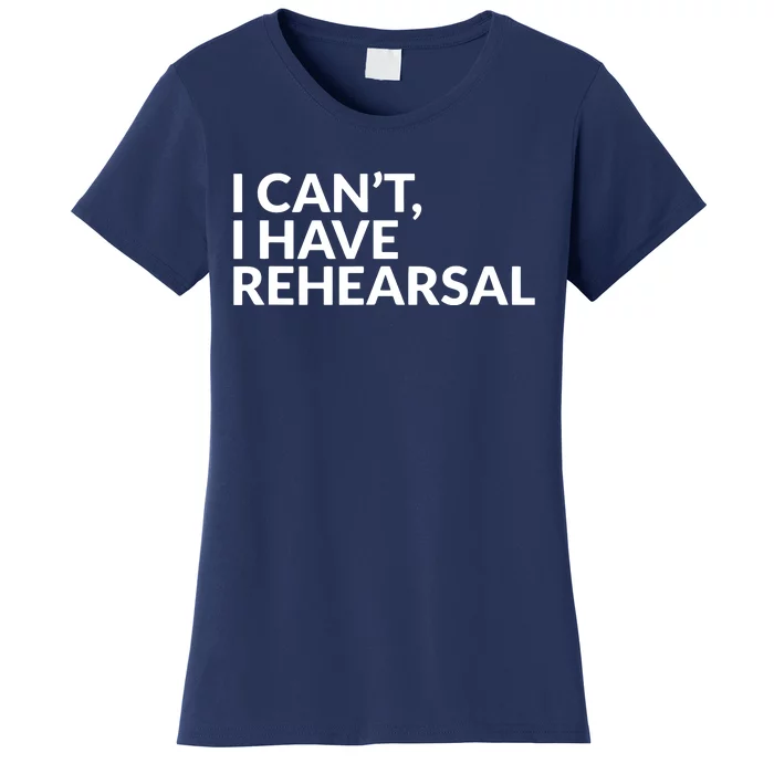 I Have Rehearsal Acting Theater Broadway Drama Women's T-Shirt