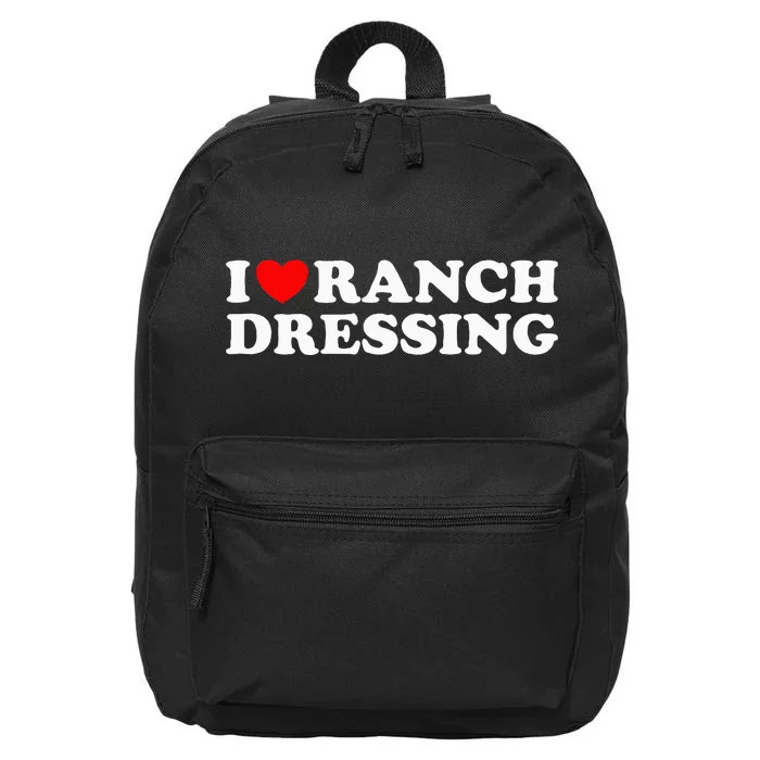 I Heart Ranch Dressing I Love Ranch Dressing Funny Food 16 in Basic Backpack