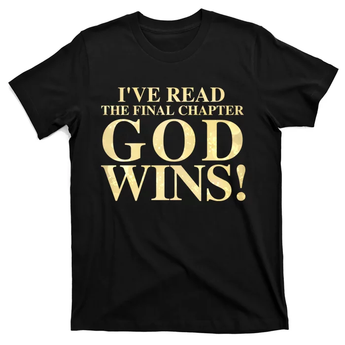 I Have Read The Final Chapter God Wins! T-Shirt