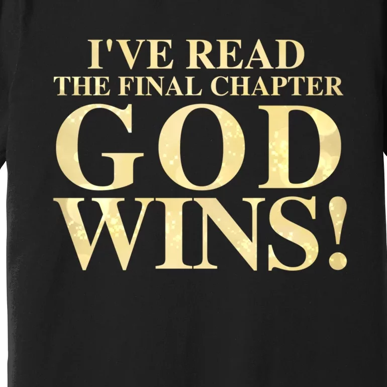 I Have Read The Final Chapter God Wins! Premium T-Shirt