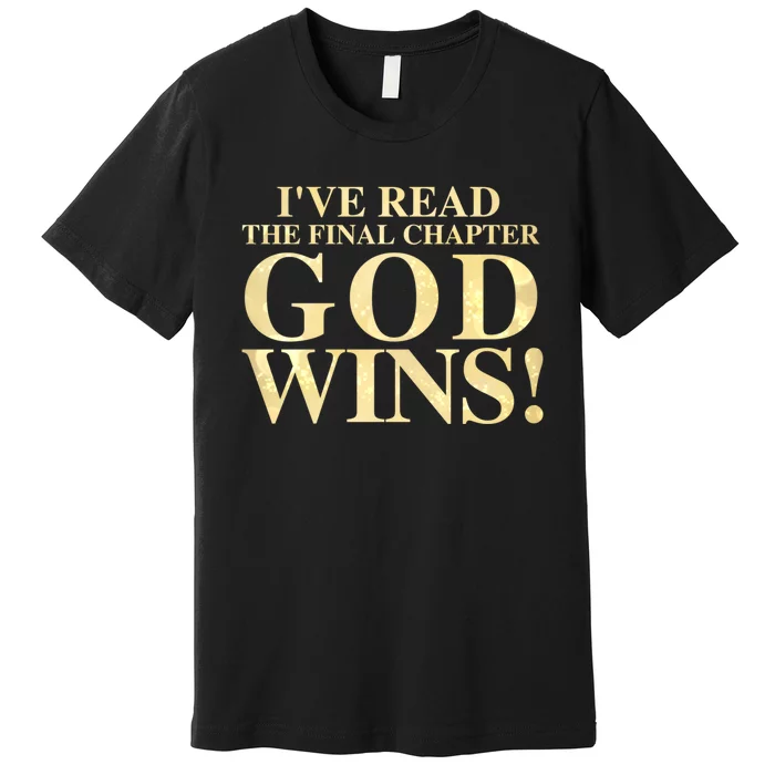 I Have Read The Final Chapter God Wins! Premium T-Shirt