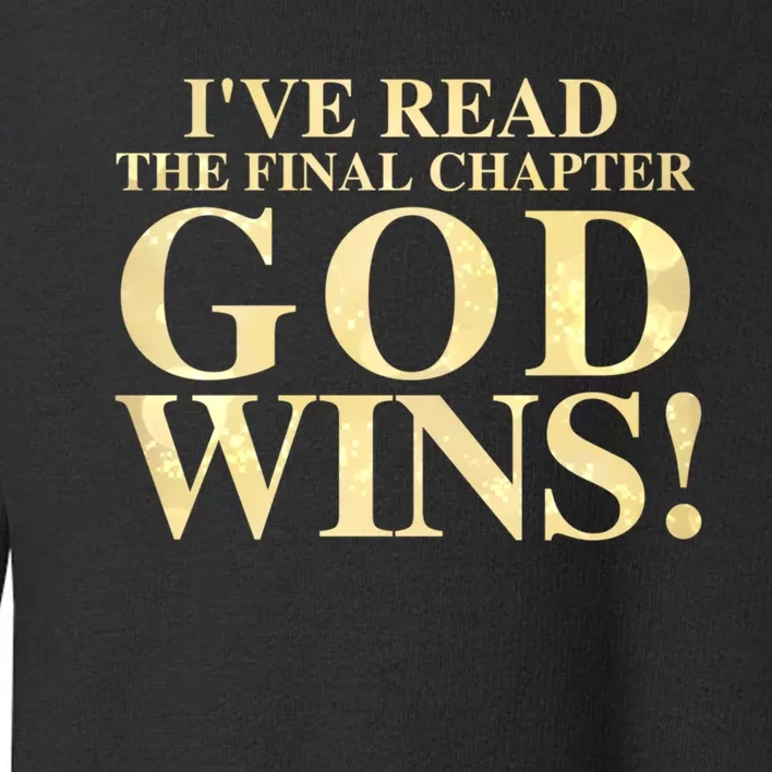 I Have Read The Final Chapter God Wins! Toddler Sweatshirt