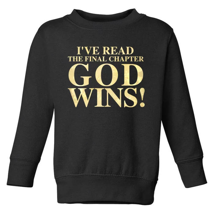 I Have Read The Final Chapter God Wins! Toddler Sweatshirt