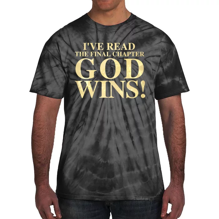 I Have Read The Final Chapter God Wins! Tie-Dye T-Shirt