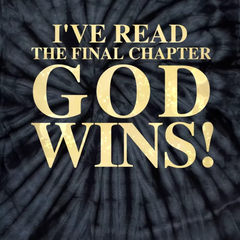 I Have Read The Final Chapter God Wins! Tie-Dye T-Shirt