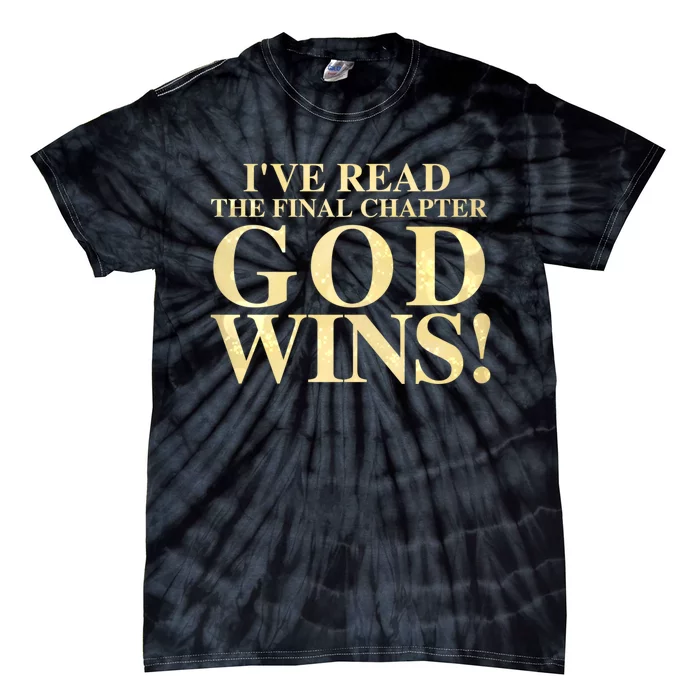 I Have Read The Final Chapter God Wins! Tie-Dye T-Shirt