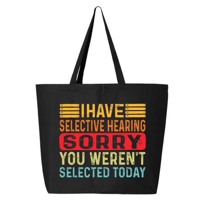 I Have Selective Hearing You Werent Selected Today 25L Jumbo Tote