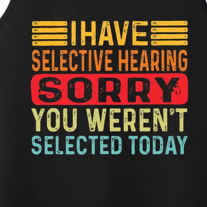 I Have Selective Hearing You Werent Selected Today Performance Tank