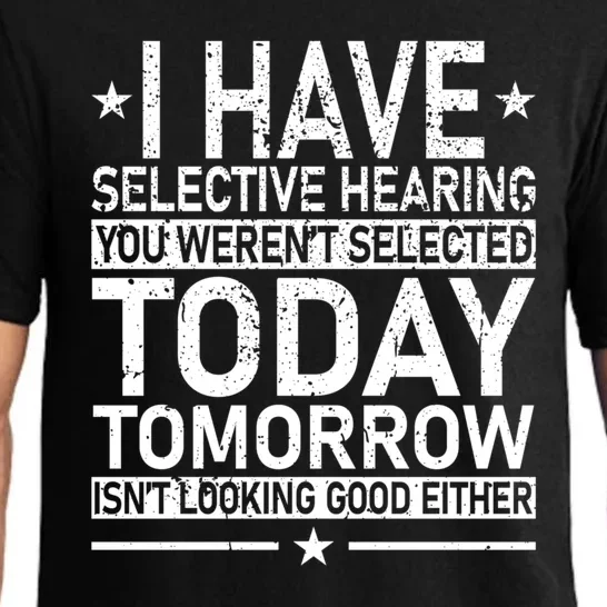 I Have Selective Hearing You Weren't Selected Today Funny Pajama Set