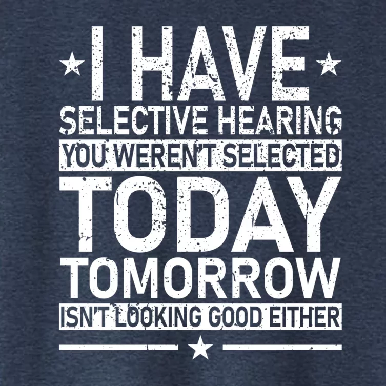 I Have Selective Hearing You Weren't Selected Today Funny Women's Crop Top Tee