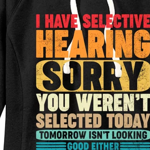 I Have Selective Hearing Sorry You WerenT Selected Today Women's Fleece Hoodie