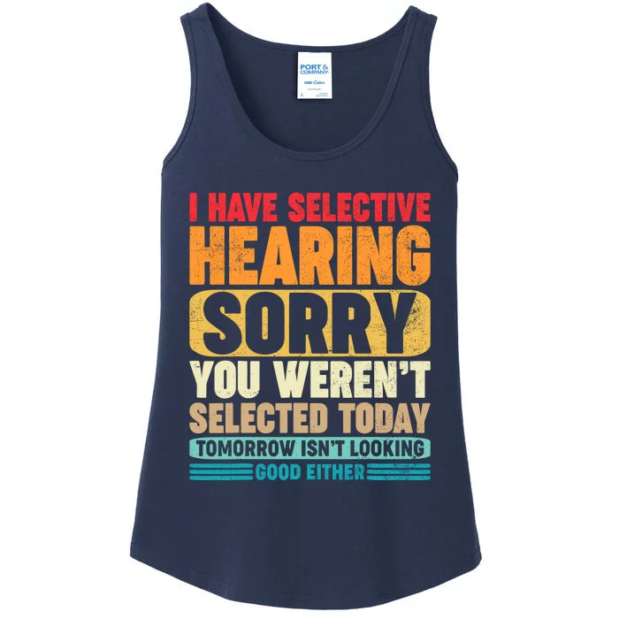 I Have Selective Hearing Sorry You WerenT Selected Today Ladies Essential Tank