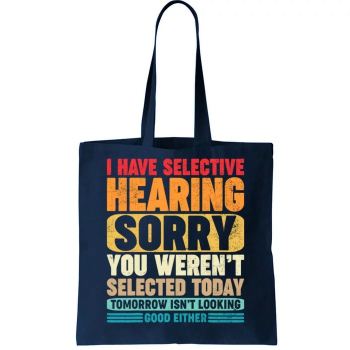 I Have Selective Hearing Sorry You WerenT Selected Today Tote Bag