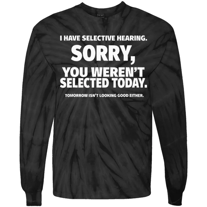 I Have Selective Hearing You Werent Selected Short Sleeve Tie-Dye Long Sleeve Shirt