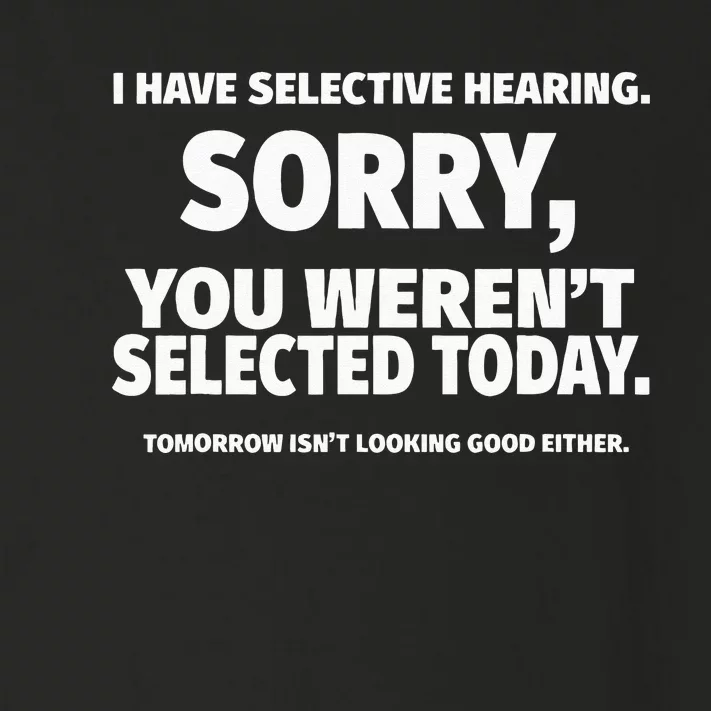 I Have Selective Hearing You Werent Selected Short Sleeve Toddler Long Sleeve Shirt