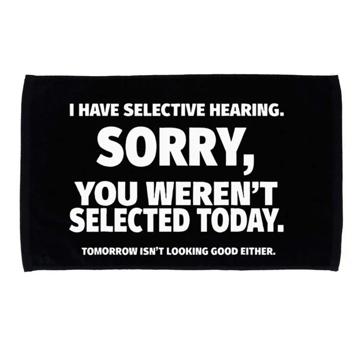 I Have Selective Hearing You Werent Selected Short Sleeve Microfiber Hand Towel