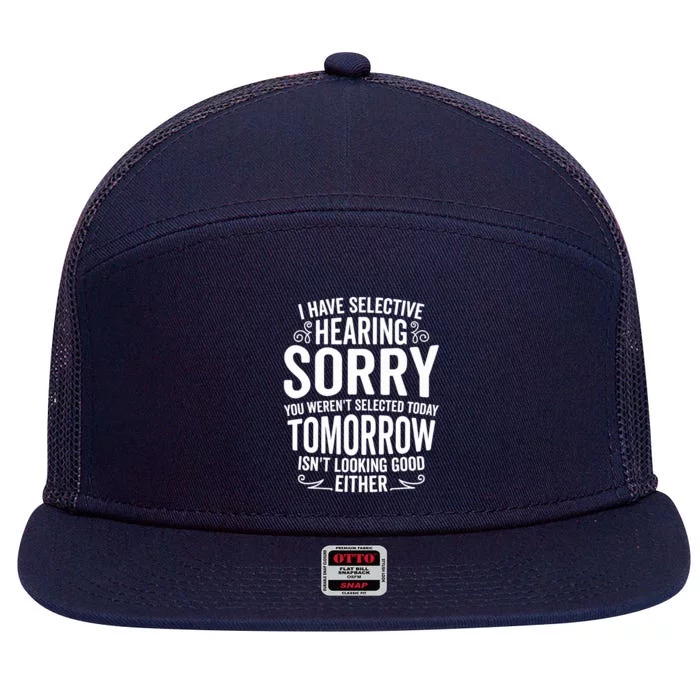 I Have Selective Hearing, You Weren't Selected 7 Panel Mesh Trucker Snapback Hat