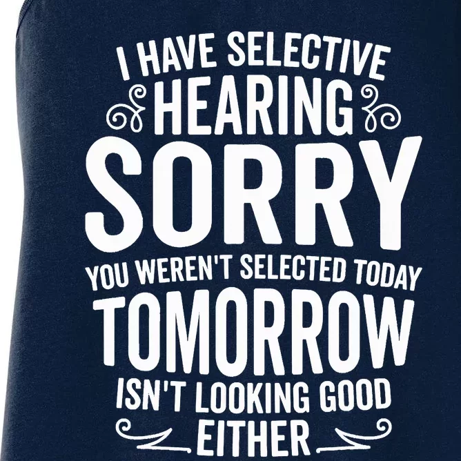 I Have Selective Hearing, You Weren't Selected Women's Racerback Tank