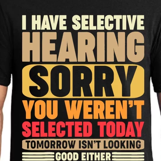 I Have Selective Hearing, Sorry, You Weren't Selected Today Pajama Set