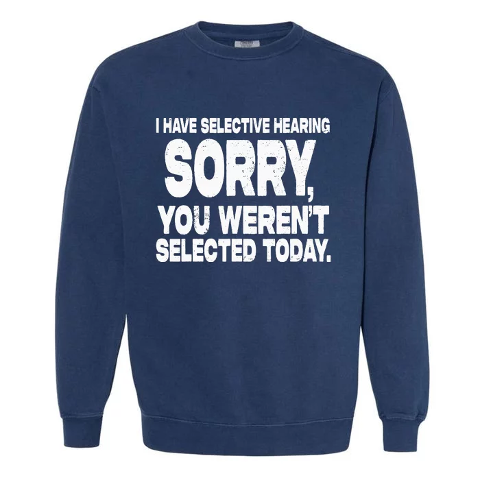 I Have Selective Hearing You Werent Selected Short Sleeve Garment-Dyed Sweatshirt