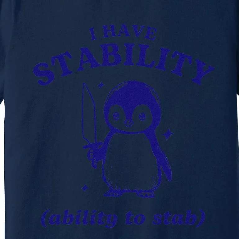 I Have Stability Ability To Stab Funny Penguin Premium T-Shirt