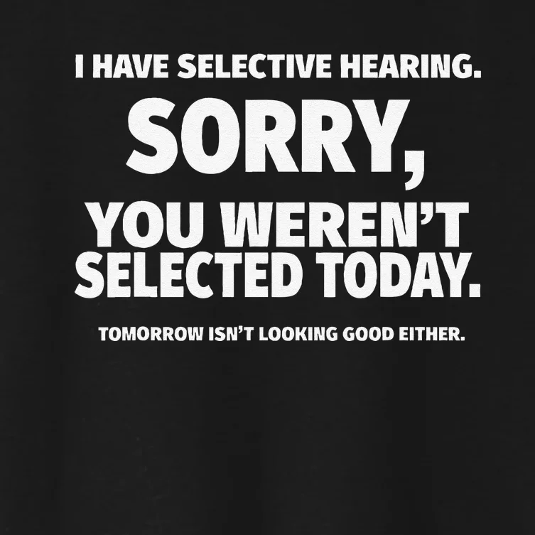 I Have Selective Hearing You WerenT Selectedblack Small Women's Crop Top Tee