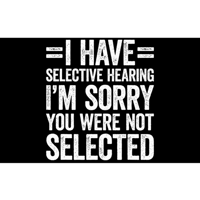 I Have Selective Hearing You WerenT Selected Bumper Sticker