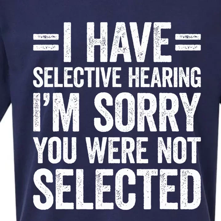 I Have Selective Hearing You WerenT Selected Sueded Cloud Jersey T-Shirt