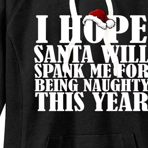 I Hope Santa Will Spank Me For Being Naughty This Year Women's Fleece Hoodie