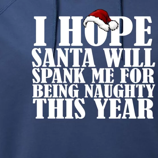 I Hope Santa Will Spank Me For Being Naughty This Year Performance Fleece Hoodie