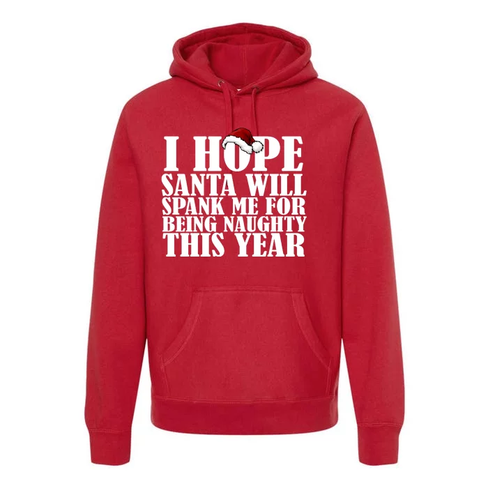 I Hope Santa Will Spank Me For Being Naughty This Year Premium Hoodie