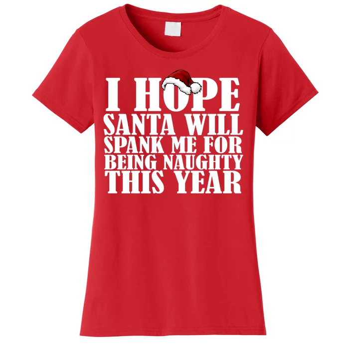 I Hope Santa Will Spank Me For Being Naughty This Year Women's T-Shirt