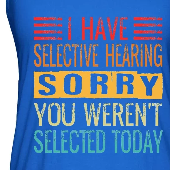 I Have Selective Hearing You Werent Selected Today Funny Ladies Essential Flowy Tank