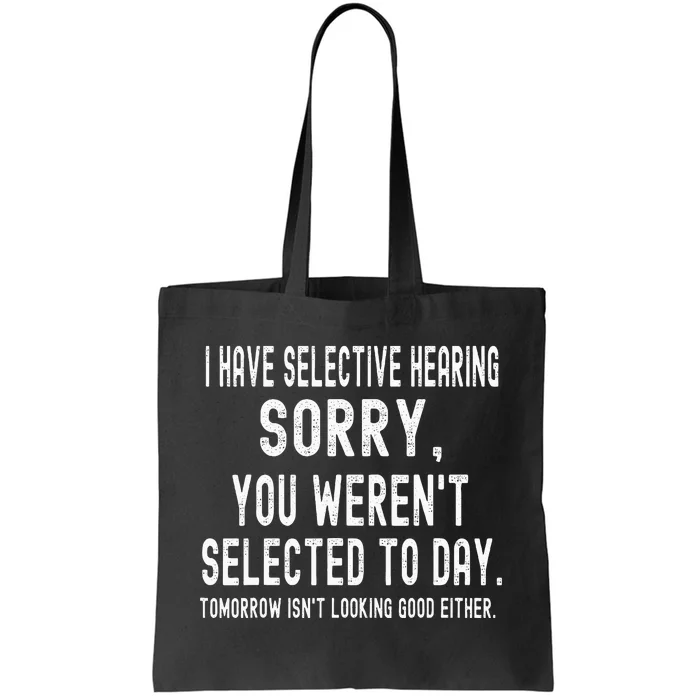 I Have Selective Hearing And You WerenT Selected Funny Tote Bag