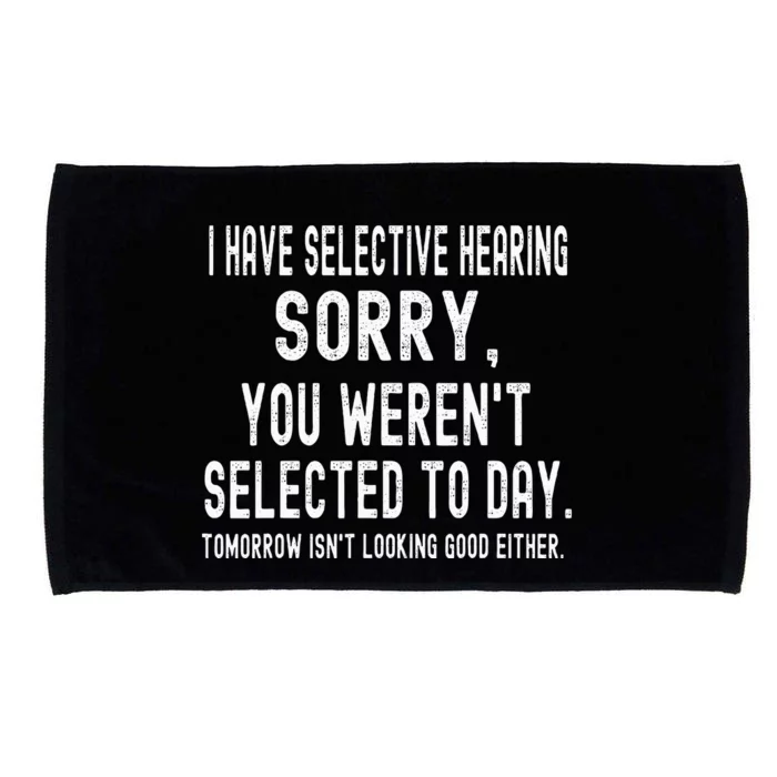 I Have Selective Hearing And You WerenT Selected Funny Microfiber Hand Towel