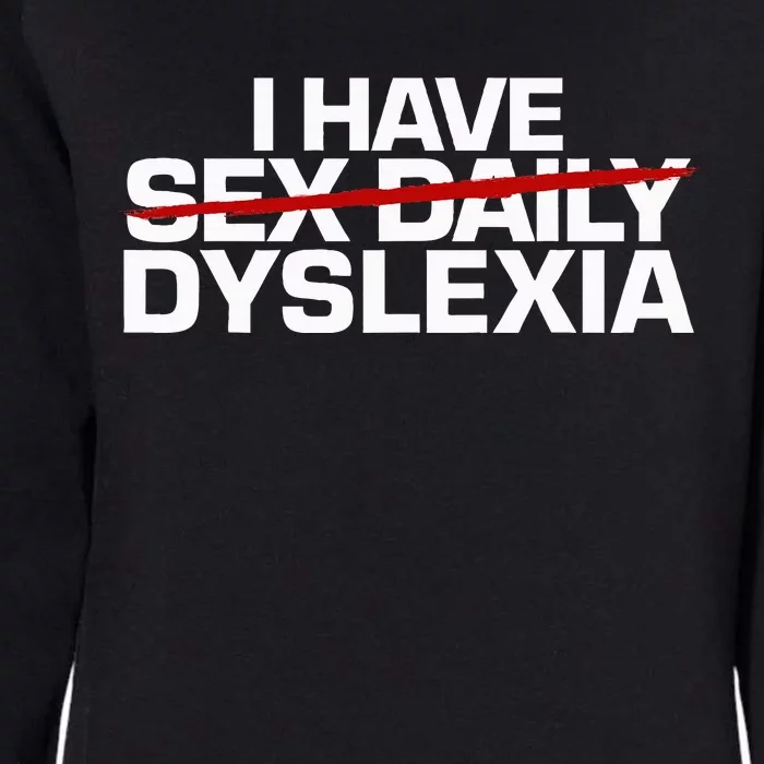 I Have Sex Daily Funny Dyslexia Womens California Wash Sweatshirt