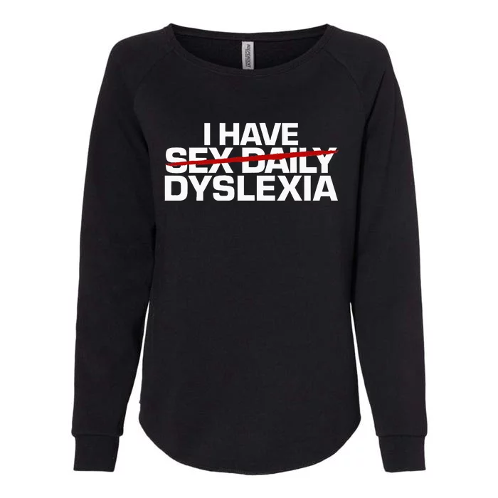 I Have Sex Daily Funny Dyslexia Womens California Wash Sweatshirt