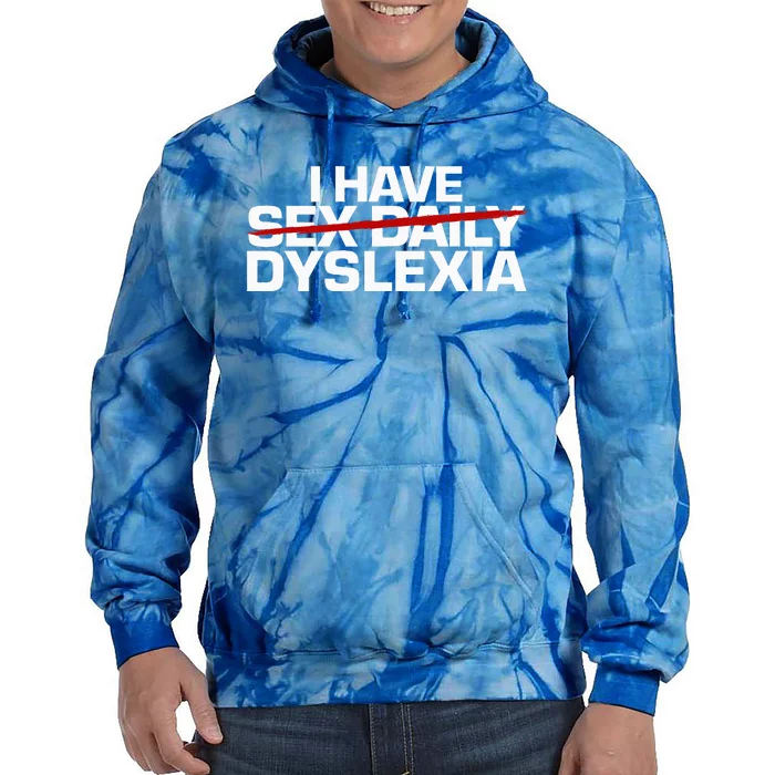 I Have Sex Daily Funny Dyslexia Tie Dye Hoodie