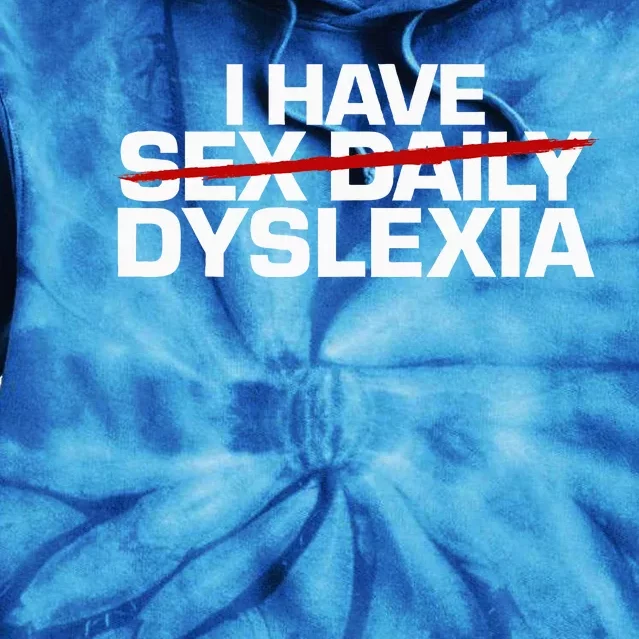 I Have Sex Daily Funny Dyslexia Tie Dye Hoodie