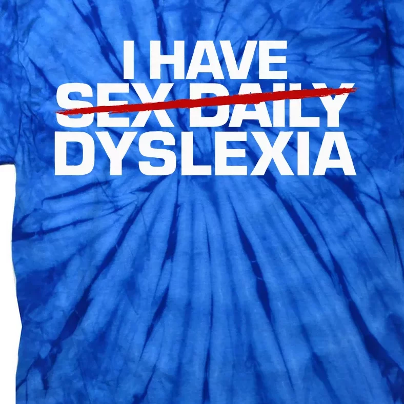 I Have Sex Daily Funny Dyslexia Tie-Dye T-Shirt