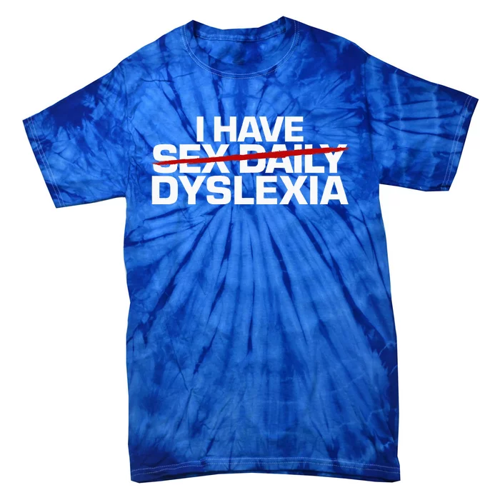 I Have Sex Daily Funny Dyslexia Tie-Dye T-Shirt