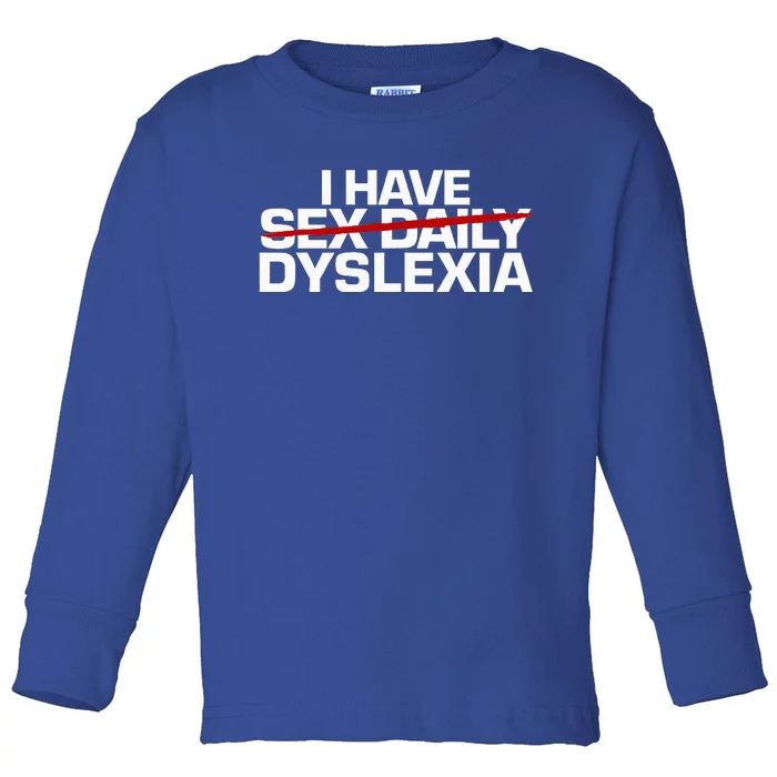 I Have Sex Daily Funny Dyslexia Toddler Long Sleeve Shirt