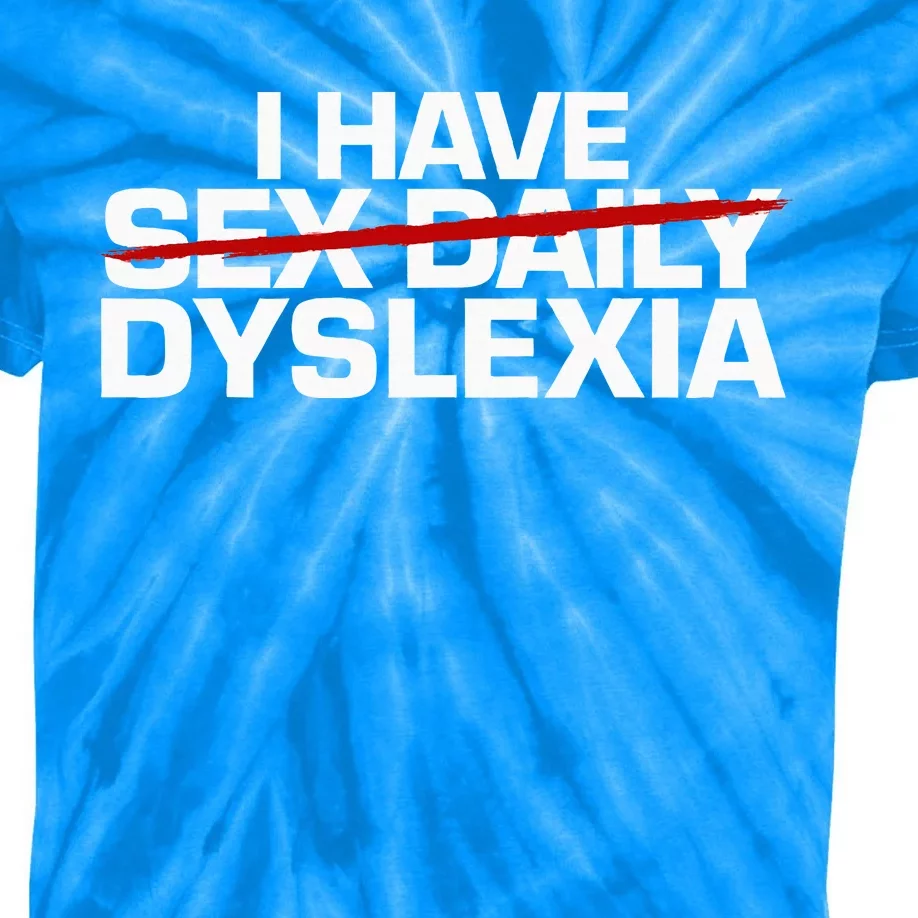 I Have Sex Daily Funny Dyslexia Kids Tie-Dye T-Shirt