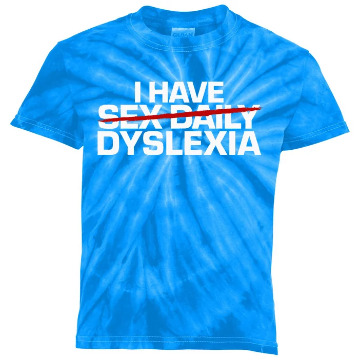 I Have Sex Daily Funny Dyslexia Kids Tie-Dye T-Shirt