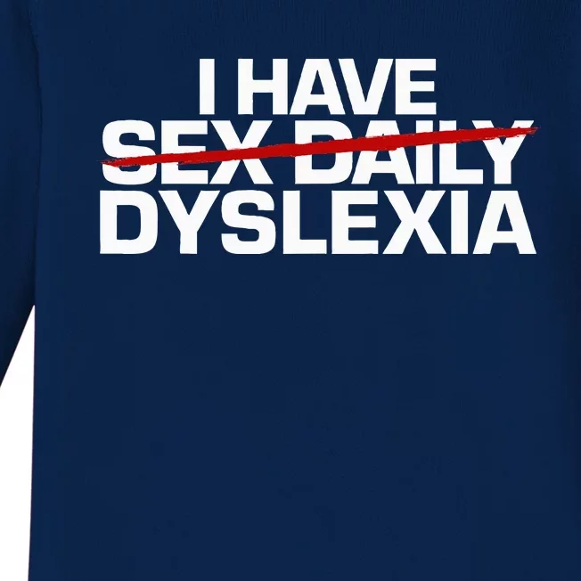 I Have Sex Daily Funny Dyslexia Baby Long Sleeve Bodysuit