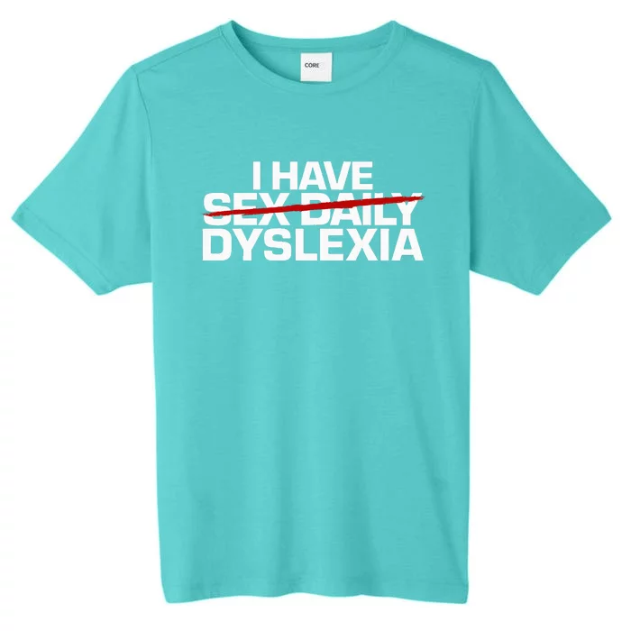 I Have Sex Daily Funny Dyslexia ChromaSoft Performance T-Shirt