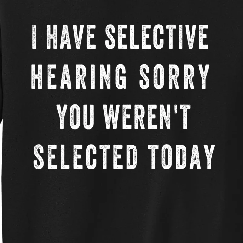 I Have Selective Hearing You Were Not Selected Funny Sweatshirt