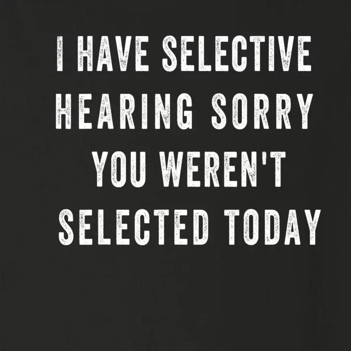 I Have Selective Hearing You Were Not Selected Funny Toddler Long Sleeve Shirt