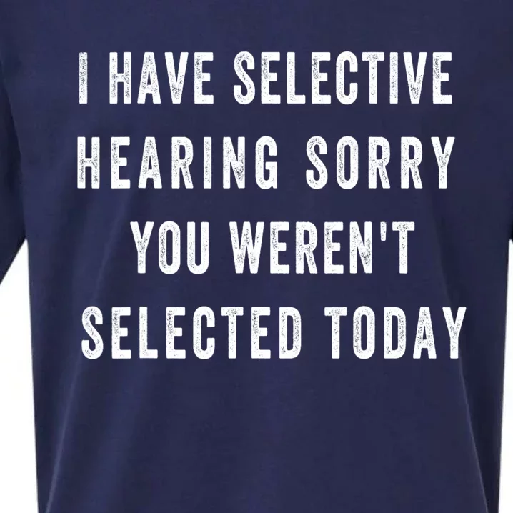 I Have Selective Hearing You Were Not Selected Funny Sueded Cloud Jersey T-Shirt