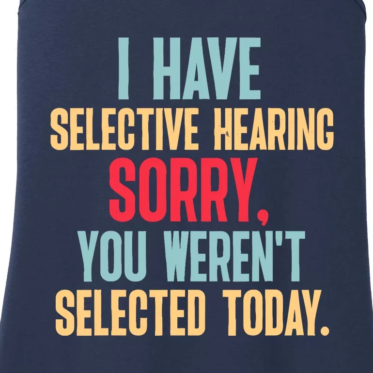 I Have Selective Hearing You WerenT Selected Today Ladies Essential Tank